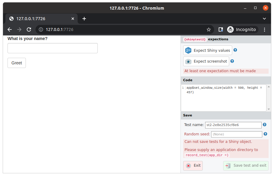 The test-recorder panel for shinytest2. On the left hand side is the Shiny app, consisting of an input box asking 'What is your name' and a button saying Greet. The right hand side contains the {shinytest2} panel, with options to select 'Expect Shiny values' and 'Expect screenshot', a box containing code from the test, and a save option with a warning message 'Can not save tests for a Shiny object. Please supply an application directory to record_test(app_dir =)'